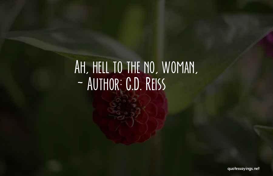 C.D. Reiss Quotes: Ah, Hell To The No, Woman,