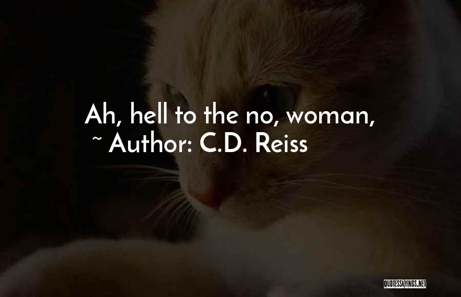 C.D. Reiss Quotes: Ah, Hell To The No, Woman,