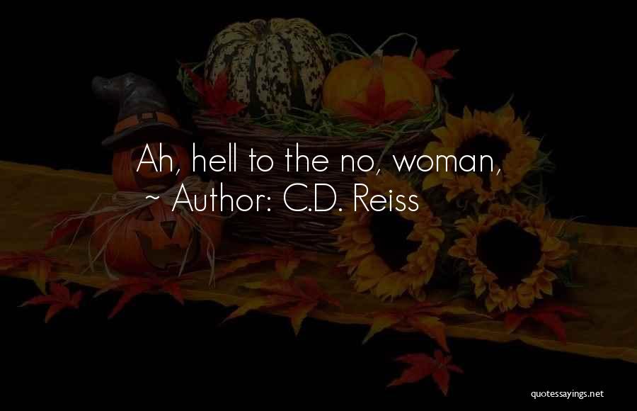 C.D. Reiss Quotes: Ah, Hell To The No, Woman,