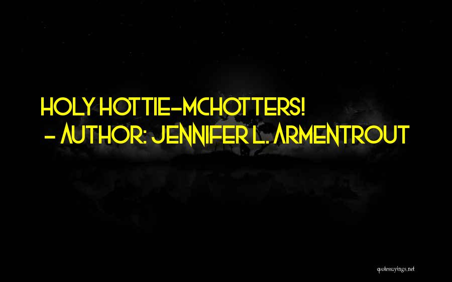 Jennifer L. Armentrout Quotes: Holy Hottie-mchotters!