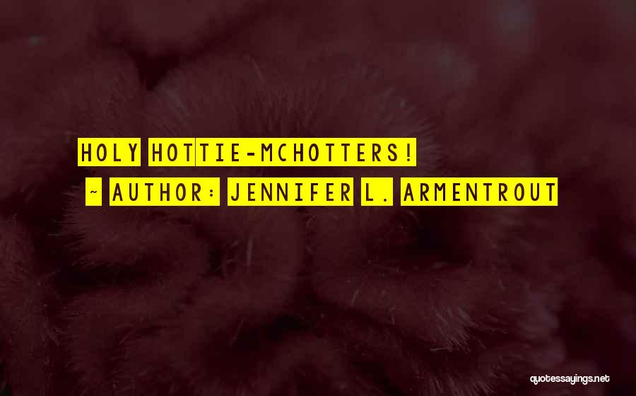 Jennifer L. Armentrout Quotes: Holy Hottie-mchotters!