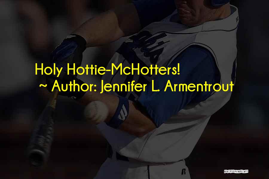 Jennifer L. Armentrout Quotes: Holy Hottie-mchotters!
