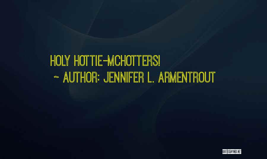 Jennifer L. Armentrout Quotes: Holy Hottie-mchotters!