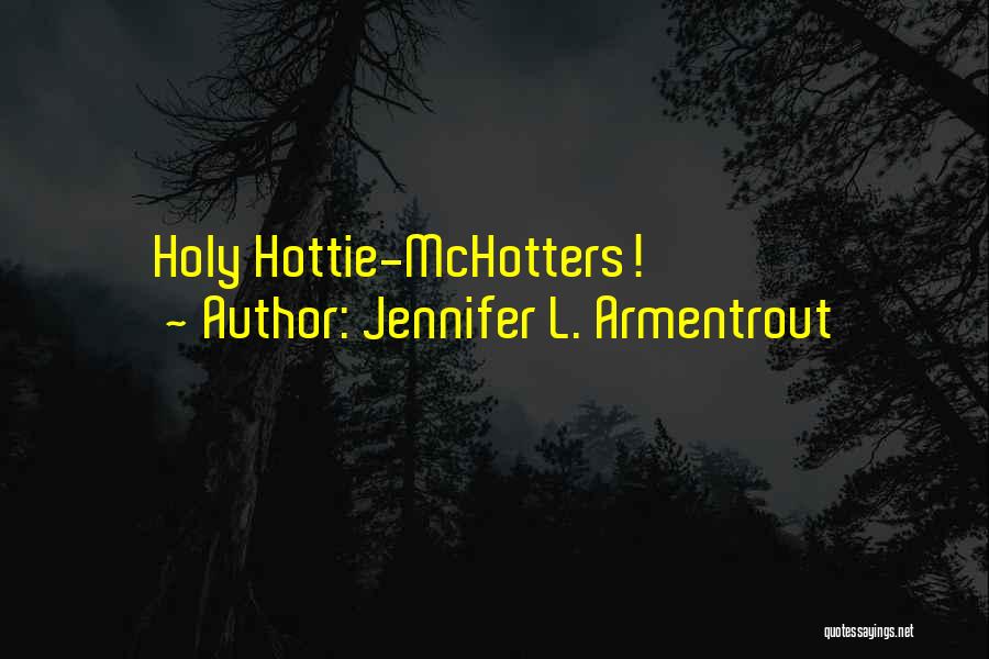Jennifer L. Armentrout Quotes: Holy Hottie-mchotters!