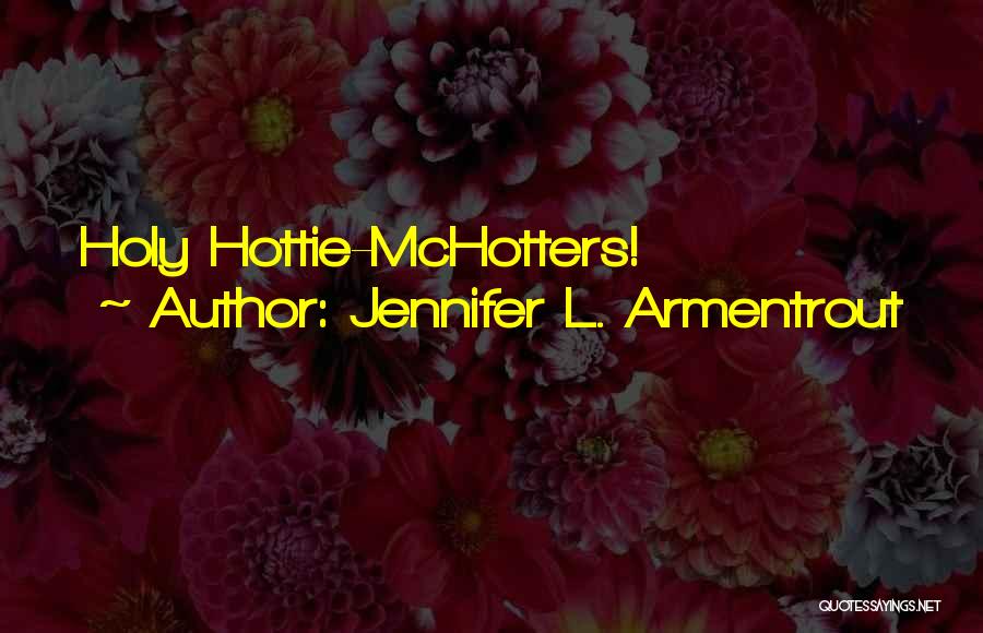 Jennifer L. Armentrout Quotes: Holy Hottie-mchotters!