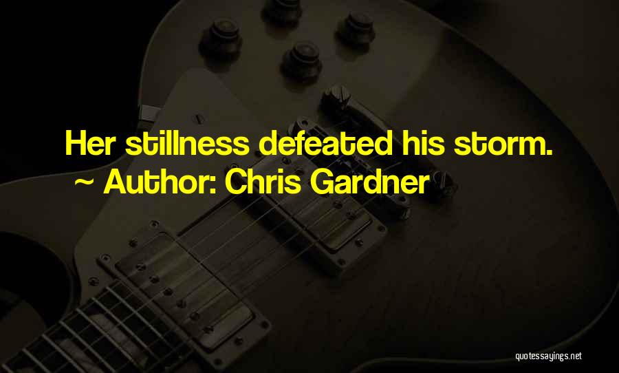 Chris Gardner Quotes: Her Stillness Defeated His Storm.
