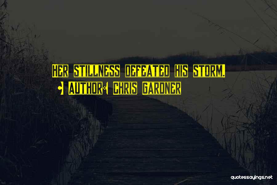 Chris Gardner Quotes: Her Stillness Defeated His Storm.