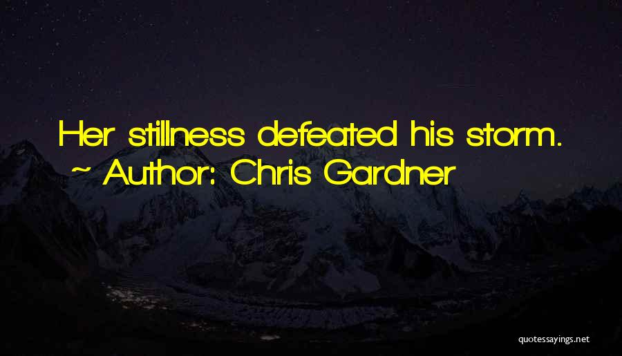 Chris Gardner Quotes: Her Stillness Defeated His Storm.