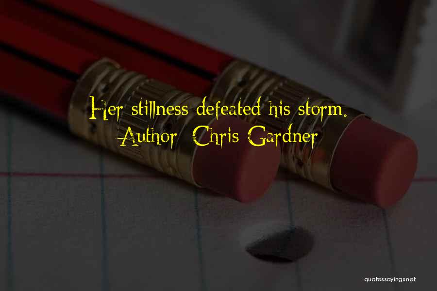 Chris Gardner Quotes: Her Stillness Defeated His Storm.