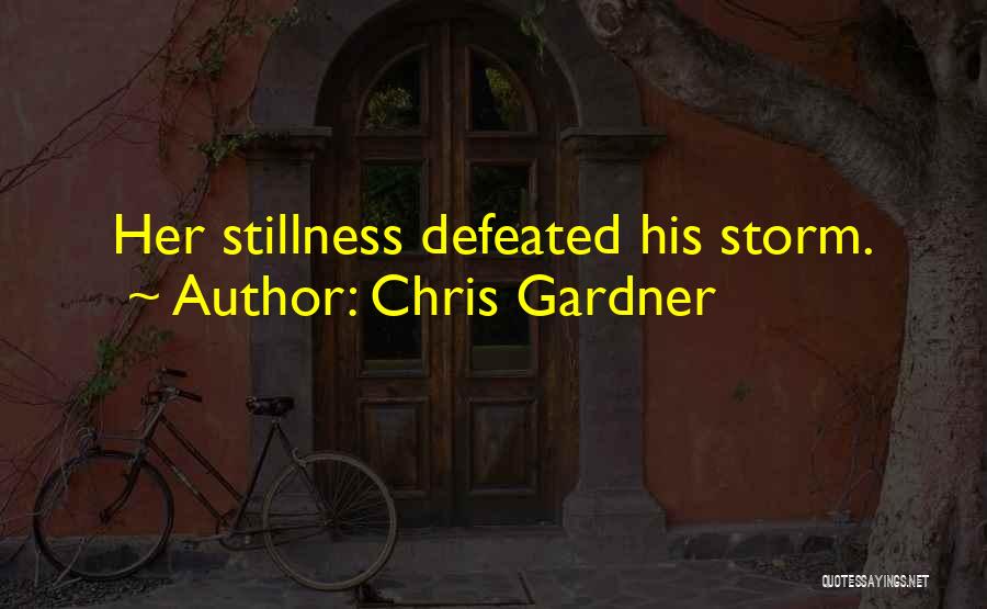 Chris Gardner Quotes: Her Stillness Defeated His Storm.