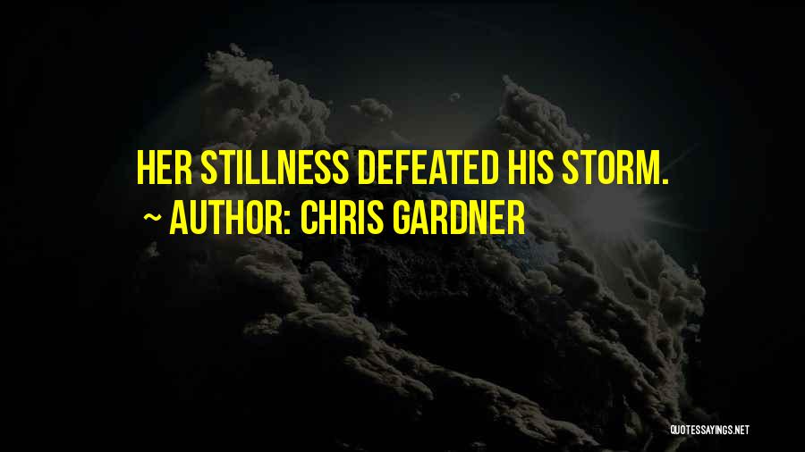 Chris Gardner Quotes: Her Stillness Defeated His Storm.