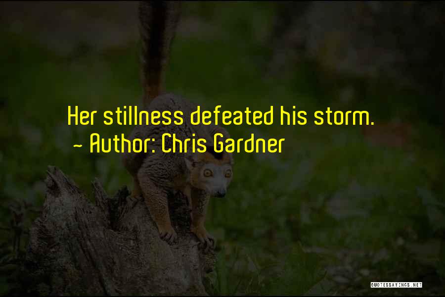 Chris Gardner Quotes: Her Stillness Defeated His Storm.