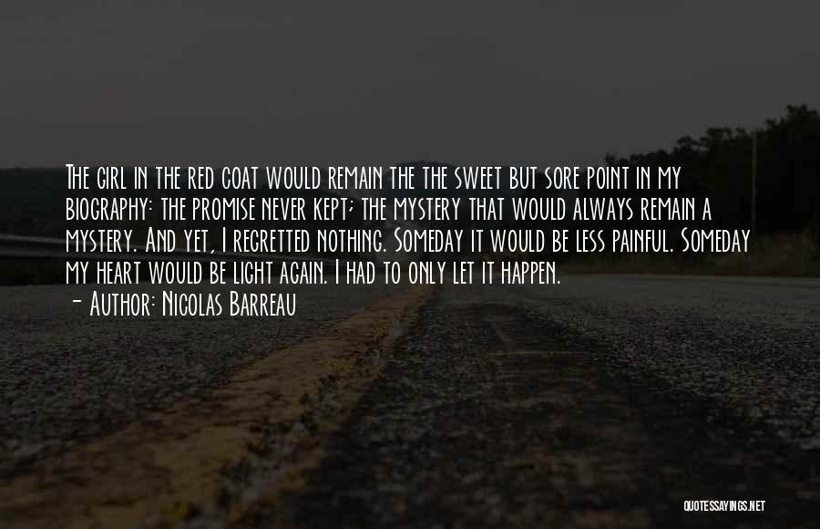 Nicolas Barreau Quotes: The Girl In The Red Coat Would Remain The The Sweet But Sore Point In My Biography: The Promise Never