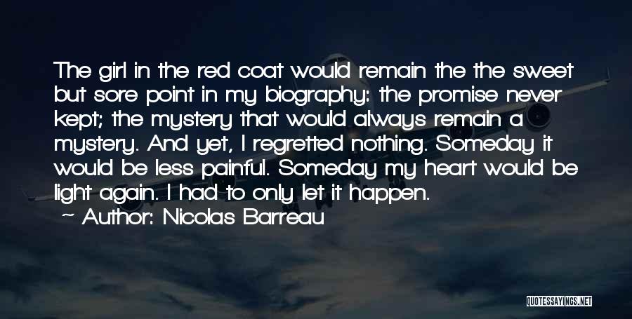 Nicolas Barreau Quotes: The Girl In The Red Coat Would Remain The The Sweet But Sore Point In My Biography: The Promise Never