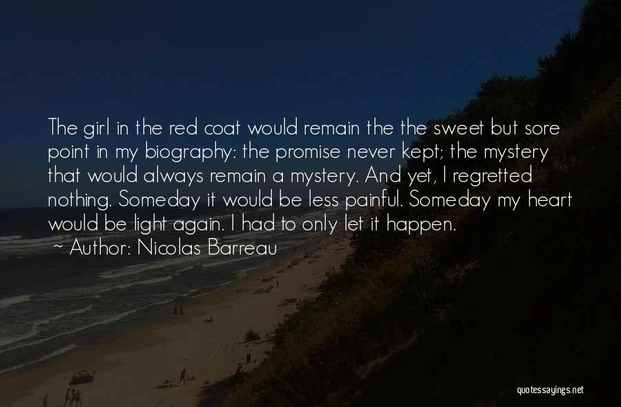 Nicolas Barreau Quotes: The Girl In The Red Coat Would Remain The The Sweet But Sore Point In My Biography: The Promise Never