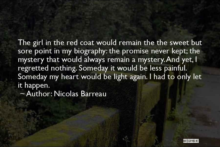 Nicolas Barreau Quotes: The Girl In The Red Coat Would Remain The The Sweet But Sore Point In My Biography: The Promise Never