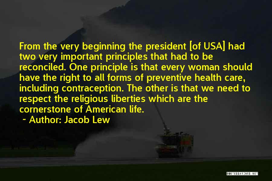 Jacob Lew Quotes: From The Very Beginning The President [of Usa] Had Two Very Important Principles That Had To Be Reconciled. One Principle