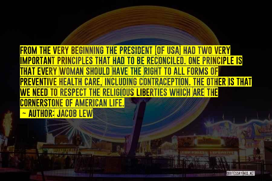 Jacob Lew Quotes: From The Very Beginning The President [of Usa] Had Two Very Important Principles That Had To Be Reconciled. One Principle