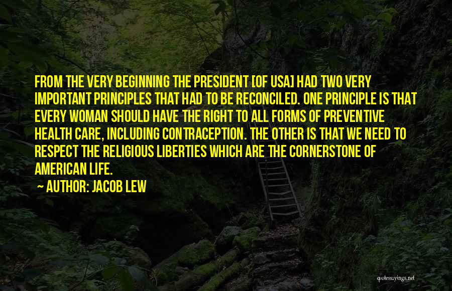 Jacob Lew Quotes: From The Very Beginning The President [of Usa] Had Two Very Important Principles That Had To Be Reconciled. One Principle