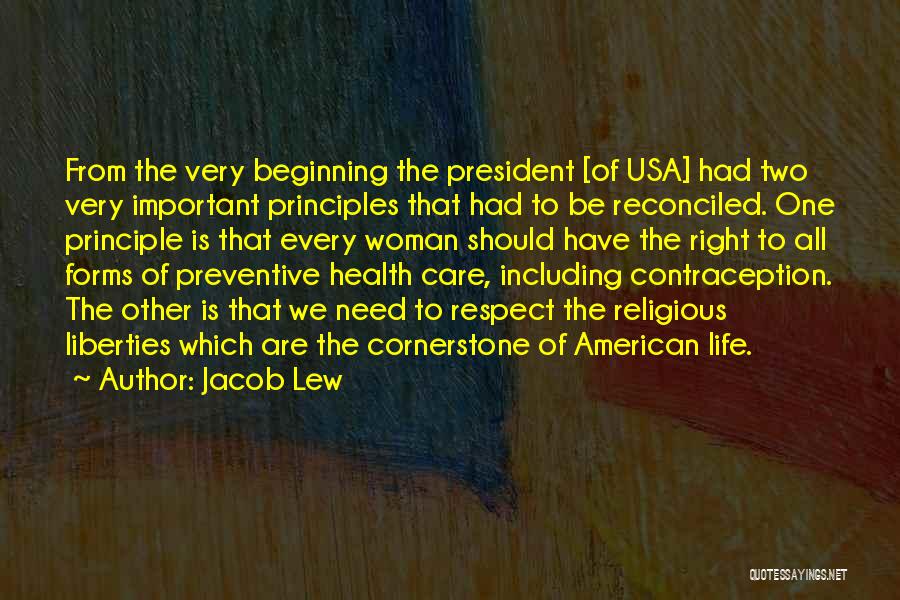 Jacob Lew Quotes: From The Very Beginning The President [of Usa] Had Two Very Important Principles That Had To Be Reconciled. One Principle