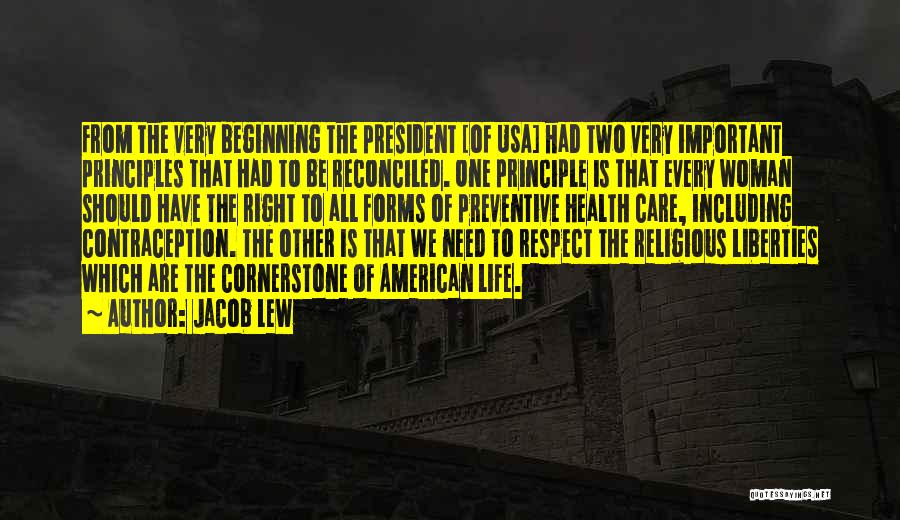 Jacob Lew Quotes: From The Very Beginning The President [of Usa] Had Two Very Important Principles That Had To Be Reconciled. One Principle