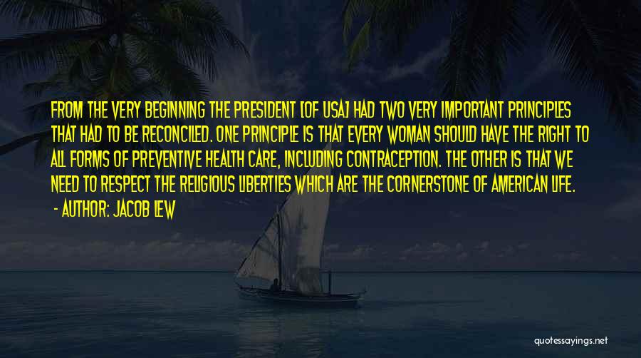 Jacob Lew Quotes: From The Very Beginning The President [of Usa] Had Two Very Important Principles That Had To Be Reconciled. One Principle