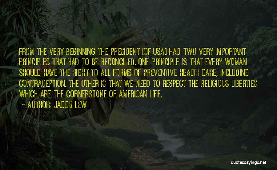 Jacob Lew Quotes: From The Very Beginning The President [of Usa] Had Two Very Important Principles That Had To Be Reconciled. One Principle