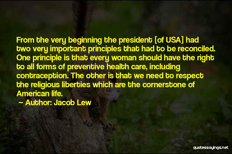 Jacob Lew Quotes: From The Very Beginning The President [of Usa] Had Two Very Important Principles That Had To Be Reconciled. One Principle