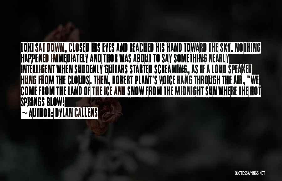 Dylan Callens Quotes: Loki Sat Down, Closed His Eyes And Reached His Hand Toward The Sky. Nothing Happened Immediately And Thor Was About