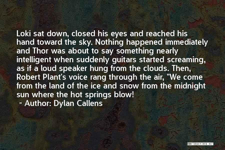 Dylan Callens Quotes: Loki Sat Down, Closed His Eyes And Reached His Hand Toward The Sky. Nothing Happened Immediately And Thor Was About