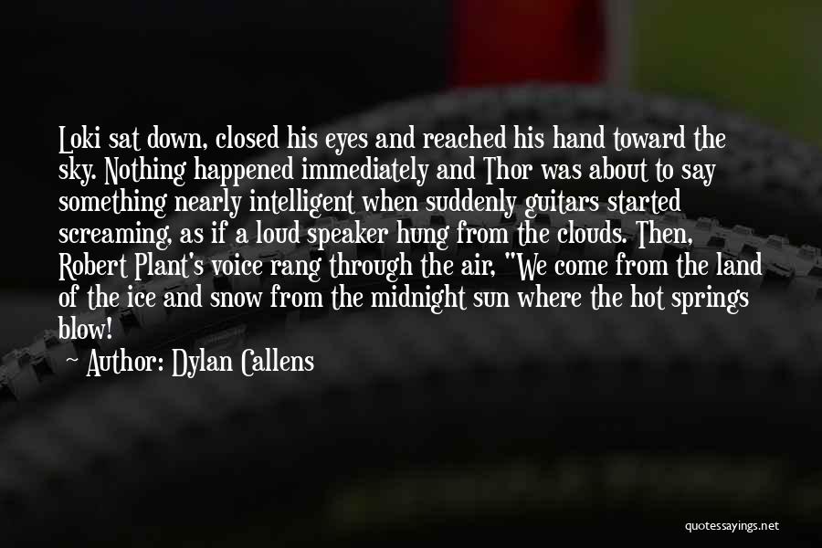 Dylan Callens Quotes: Loki Sat Down, Closed His Eyes And Reached His Hand Toward The Sky. Nothing Happened Immediately And Thor Was About