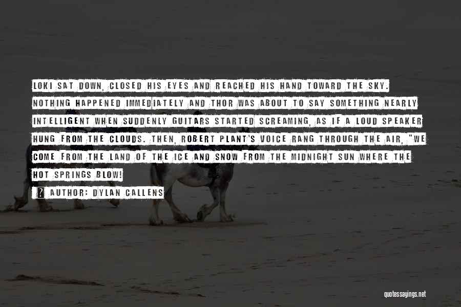 Dylan Callens Quotes: Loki Sat Down, Closed His Eyes And Reached His Hand Toward The Sky. Nothing Happened Immediately And Thor Was About