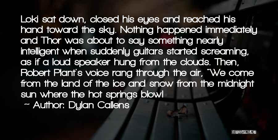 Dylan Callens Quotes: Loki Sat Down, Closed His Eyes And Reached His Hand Toward The Sky. Nothing Happened Immediately And Thor Was About