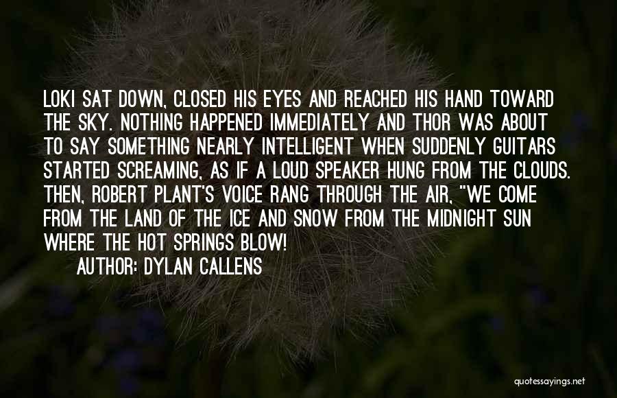 Dylan Callens Quotes: Loki Sat Down, Closed His Eyes And Reached His Hand Toward The Sky. Nothing Happened Immediately And Thor Was About