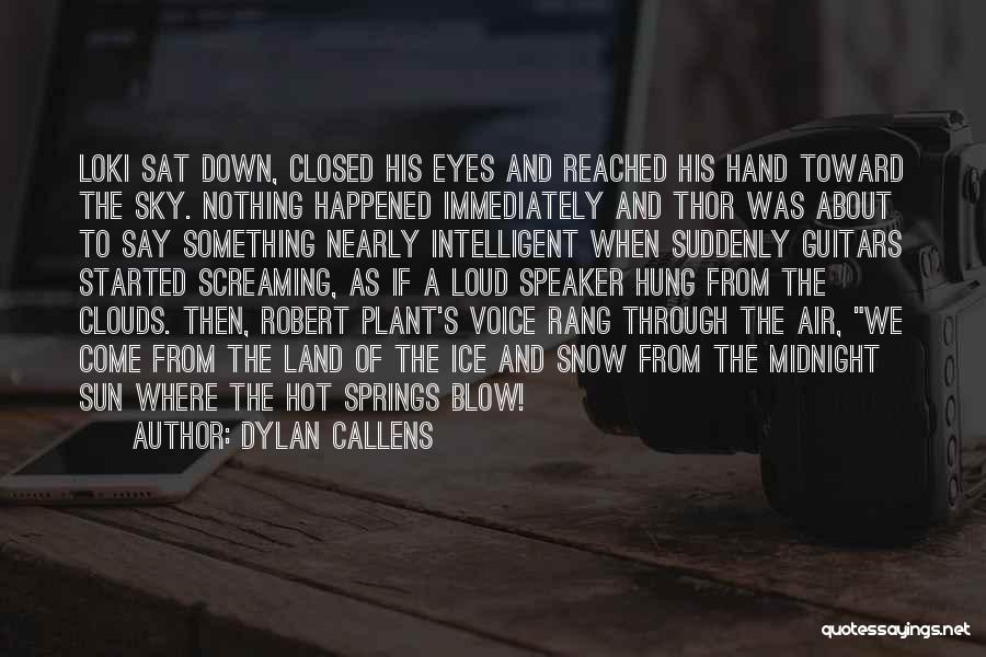 Dylan Callens Quotes: Loki Sat Down, Closed His Eyes And Reached His Hand Toward The Sky. Nothing Happened Immediately And Thor Was About