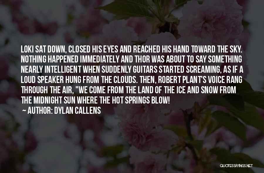 Dylan Callens Quotes: Loki Sat Down, Closed His Eyes And Reached His Hand Toward The Sky. Nothing Happened Immediately And Thor Was About