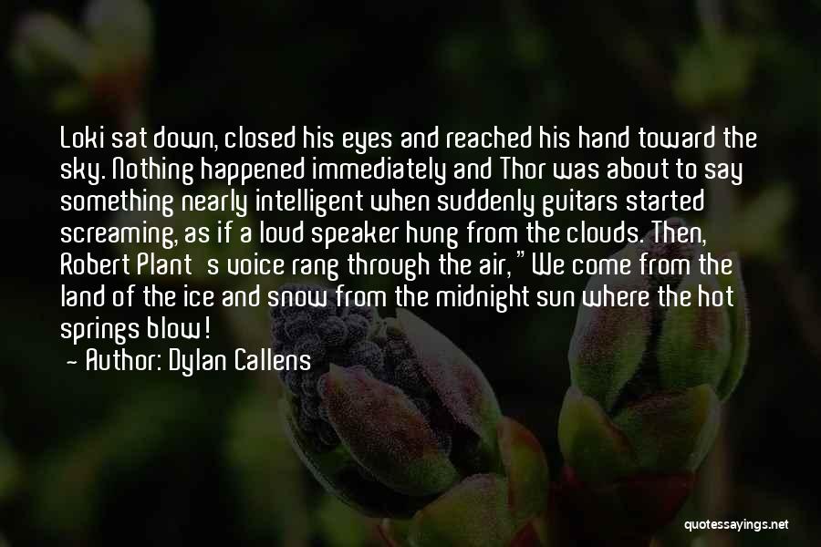 Dylan Callens Quotes: Loki Sat Down, Closed His Eyes And Reached His Hand Toward The Sky. Nothing Happened Immediately And Thor Was About