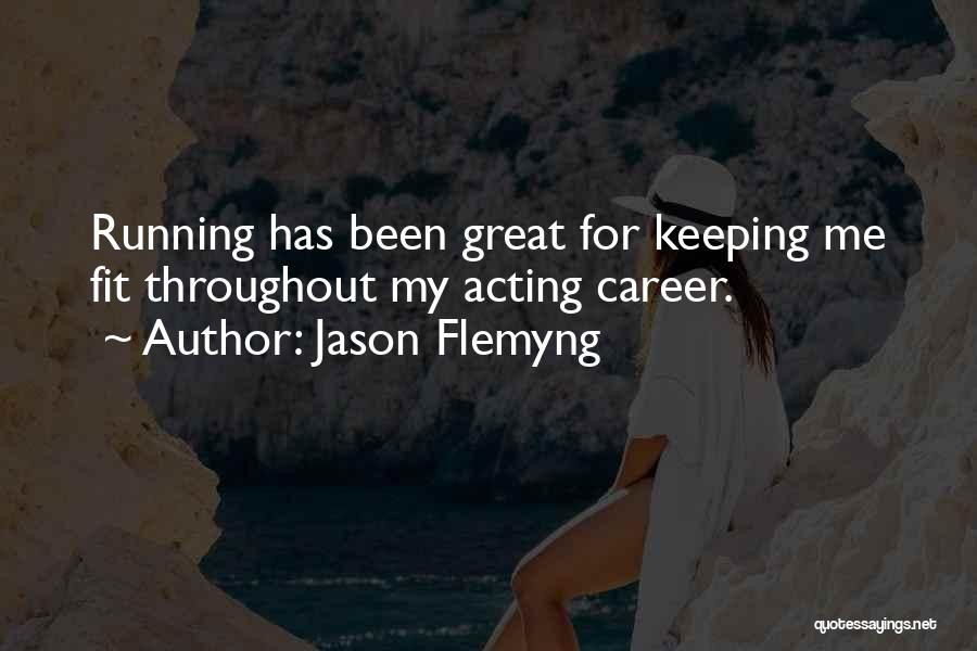 Jason Flemyng Quotes: Running Has Been Great For Keeping Me Fit Throughout My Acting Career.