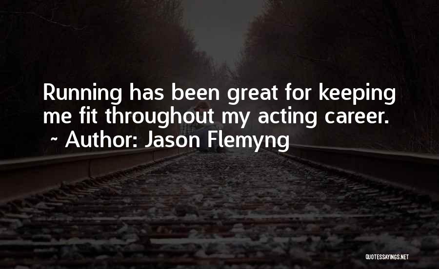 Jason Flemyng Quotes: Running Has Been Great For Keeping Me Fit Throughout My Acting Career.
