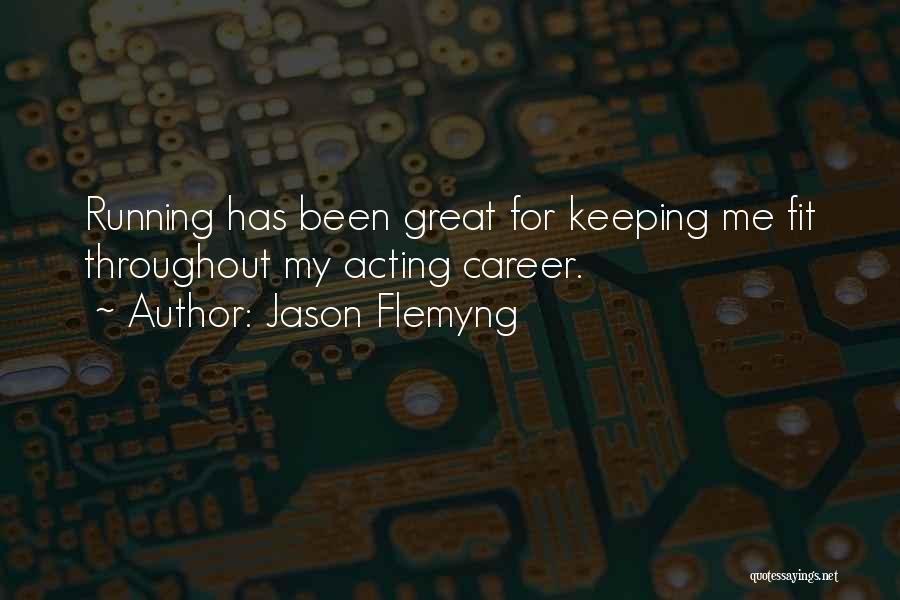 Jason Flemyng Quotes: Running Has Been Great For Keeping Me Fit Throughout My Acting Career.