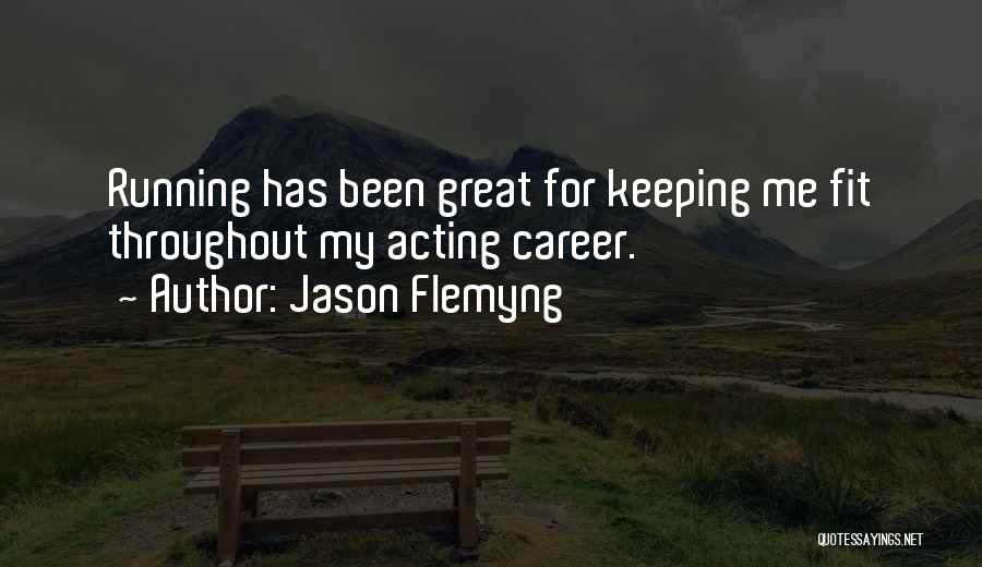 Jason Flemyng Quotes: Running Has Been Great For Keeping Me Fit Throughout My Acting Career.
