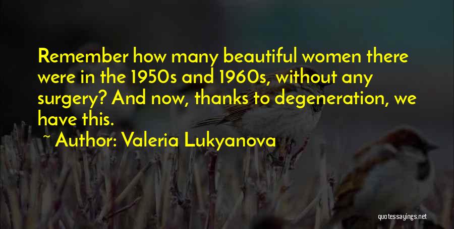 Valeria Lukyanova Quotes: Remember How Many Beautiful Women There Were In The 1950s And 1960s, Without Any Surgery? And Now, Thanks To Degeneration,