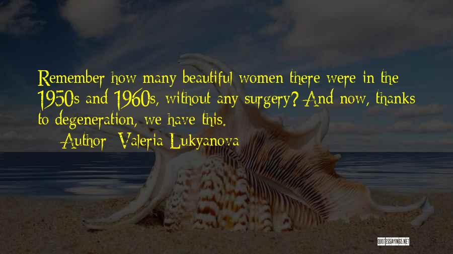 Valeria Lukyanova Quotes: Remember How Many Beautiful Women There Were In The 1950s And 1960s, Without Any Surgery? And Now, Thanks To Degeneration,