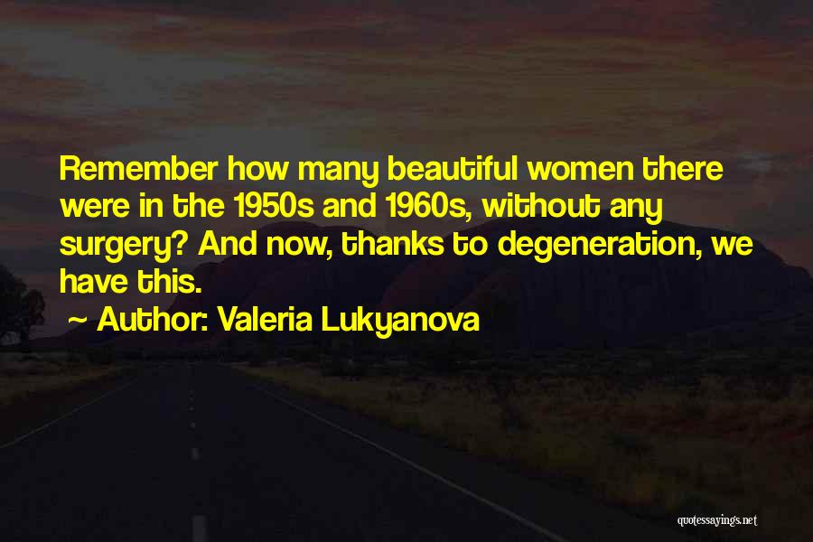 Valeria Lukyanova Quotes: Remember How Many Beautiful Women There Were In The 1950s And 1960s, Without Any Surgery? And Now, Thanks To Degeneration,