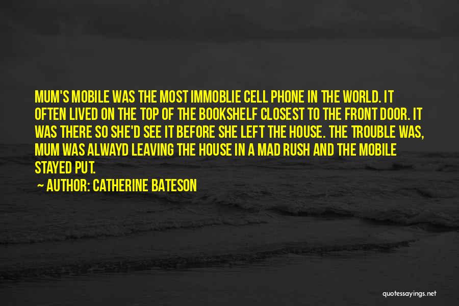 Catherine Bateson Quotes: Mum's Mobile Was The Most Immoblie Cell Phone In The World. It Often Lived On The Top Of The Bookshelf