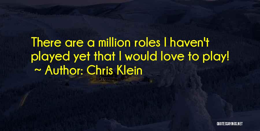 Chris Klein Quotes: There Are A Million Roles I Haven't Played Yet That I Would Love To Play!
