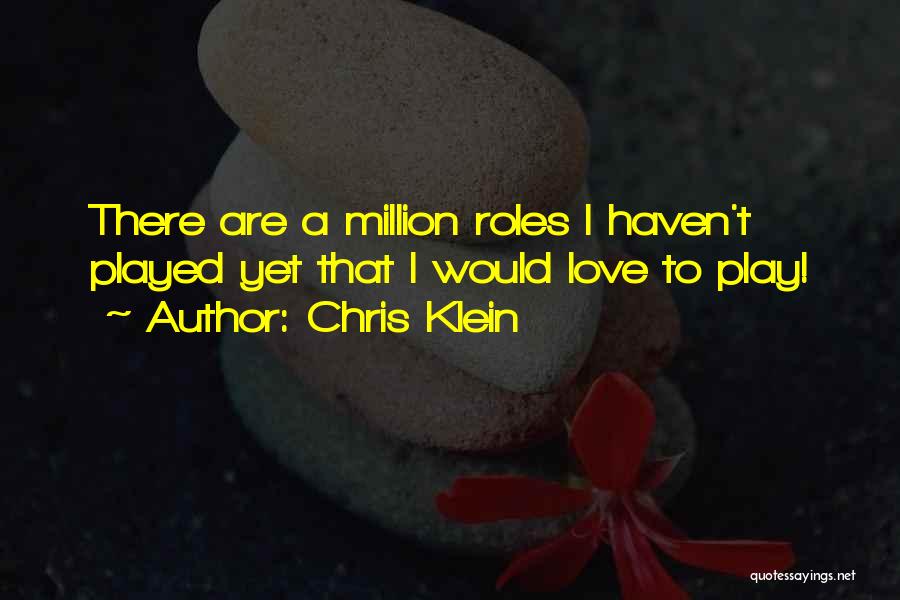 Chris Klein Quotes: There Are A Million Roles I Haven't Played Yet That I Would Love To Play!