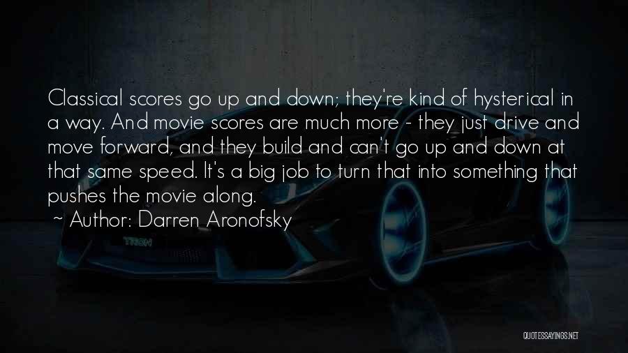 Darren Aronofsky Quotes: Classical Scores Go Up And Down; They're Kind Of Hysterical In A Way. And Movie Scores Are Much More -