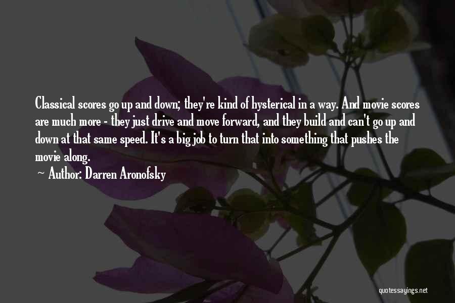 Darren Aronofsky Quotes: Classical Scores Go Up And Down; They're Kind Of Hysterical In A Way. And Movie Scores Are Much More -