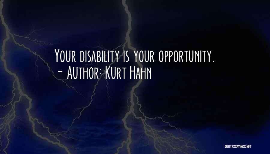 Kurt Hahn Quotes: Your Disability Is Your Opportunity.